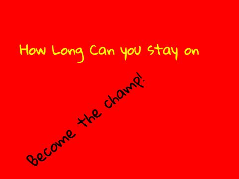 How long can you stay on this? :D