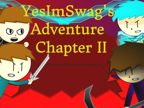YesImSwag's Adventure: Chapter II
