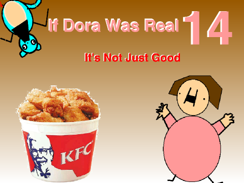 If Dora Was Real 14: "It's Not Just Good"