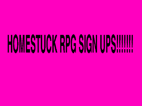 homestuck RPG sign ups!