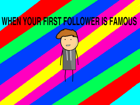 When your first follower is famous