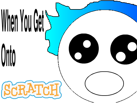 When You Get Onto Scratch (Animation)