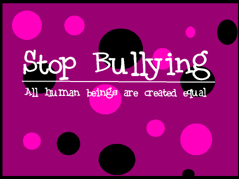 Stop Bullying | All Human Beings Are Created Equal