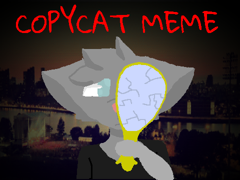 .:C * O * P * Y * C *A * T:. (MEME)