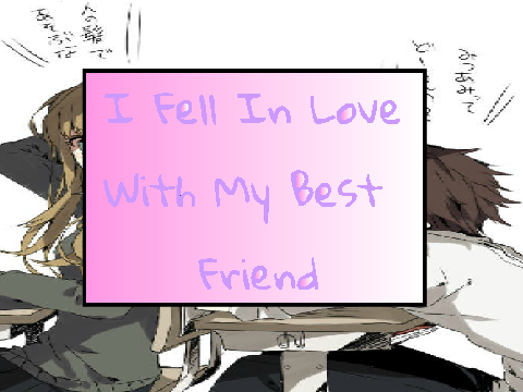 I Fell In Love With My Best Friend 