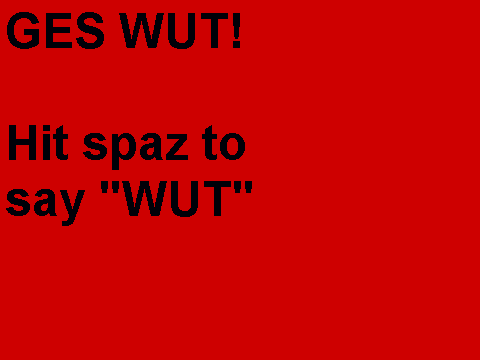 GES WUT?