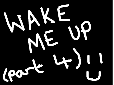 Wake Me Up Part 4