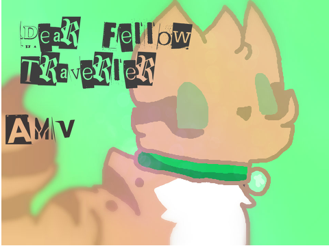 Dear Fellow Traveler AMV remix