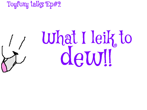 Toyfoxy tak Ep#2 What I leik to dew