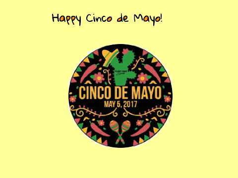 Happy Cinco De Mayo!
