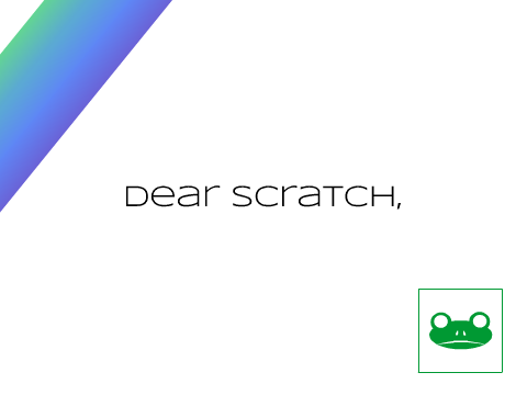 Dear Scratch...