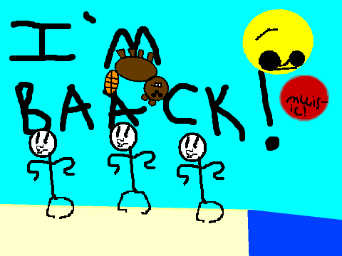 IM BACK GUYS! MISS ME!