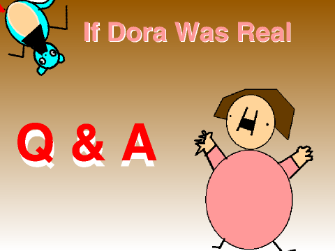 If Dora Was Real Q&A