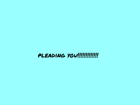 PLEADING YOU!!!!!!!