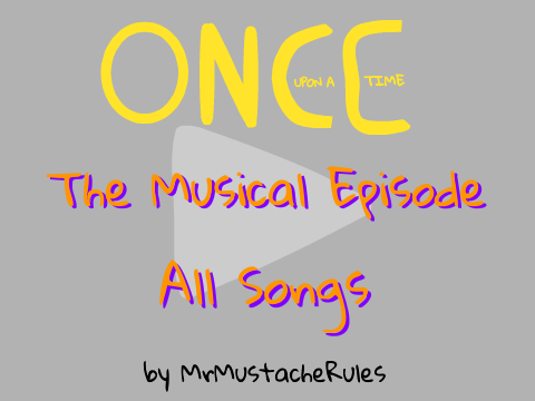 Once Upon A Time-The Musical Episode (All Songs)