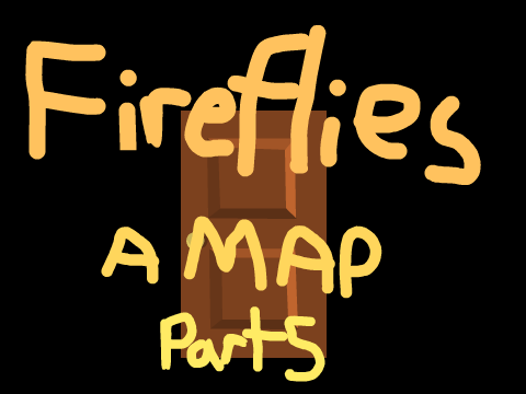 Fireflies~ MAP Part 5