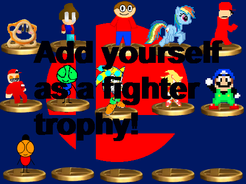 Add yourself as a fighter trophy!! 