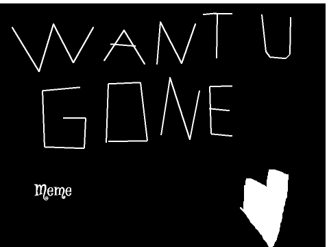 Want You Gone - Meme (READ DESC)