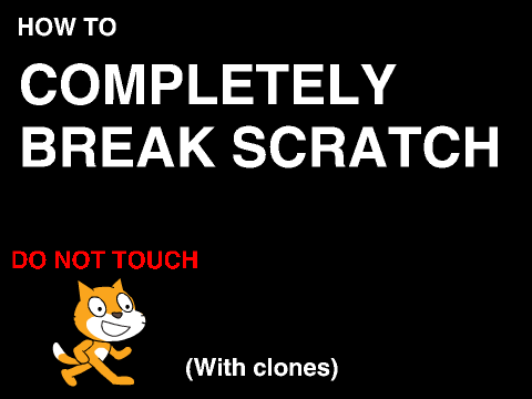 HOW TO BREAK SCRATCH (With Clones)