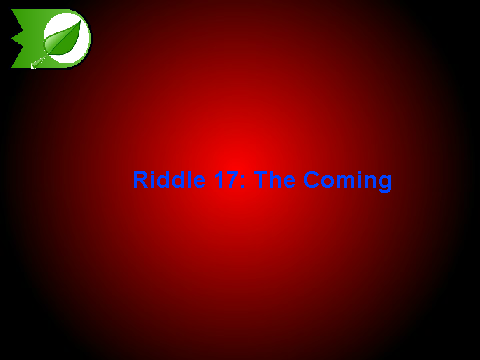 Riddle 17: The Coming