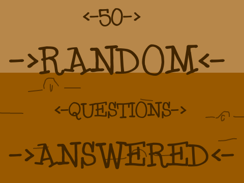 ❤ 50 Random Questions Answered ❤ .