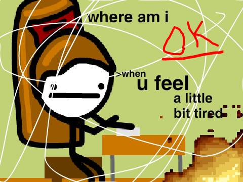 >when u feel a little bit tired