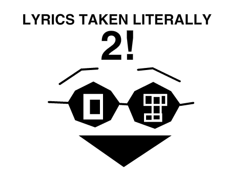 Lyrics Taken Literally 2!