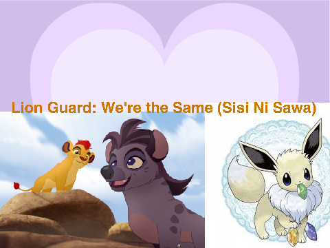 Lion Guard: We're the Same (Sisi Ni Sawa)
