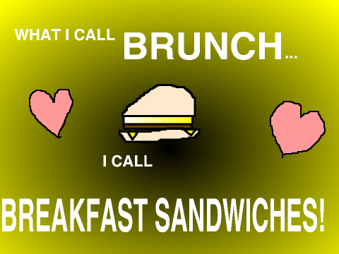 What I Call Brunch... I Call Breakfast Sandwiches!