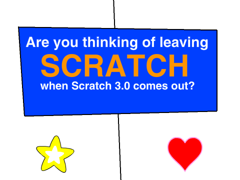 Are you leaving Scratch when Scratch 3.0 releases?