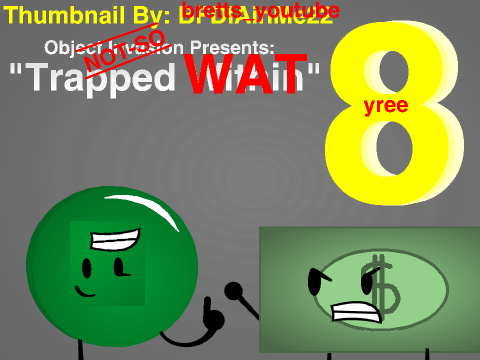Not-So Object Invasion: Episode 8 - "Trapped WAT"