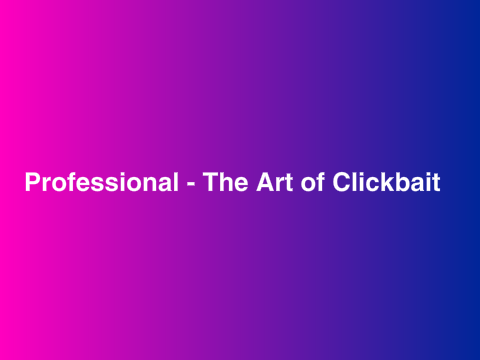 Professional - The Art of Clickbait 