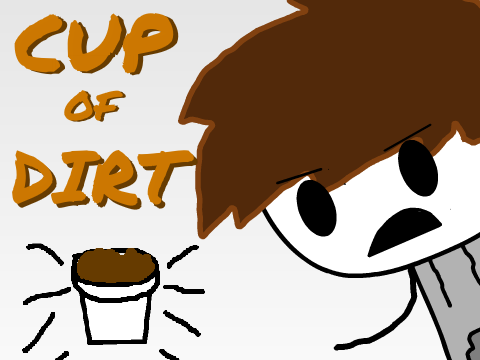Cup of Dirt (Recovered Project)
