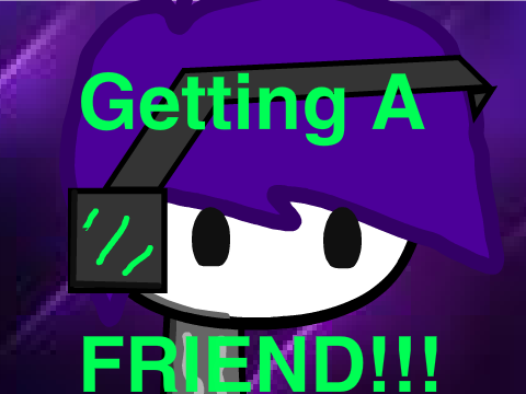Getting a Friend!! [FILLER] (Recovered Project)