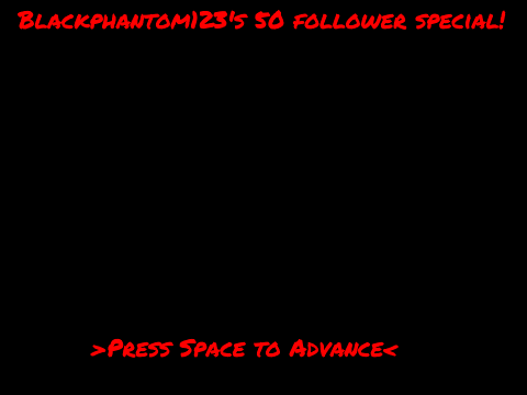 Blackphantom123's 50 Follower Special