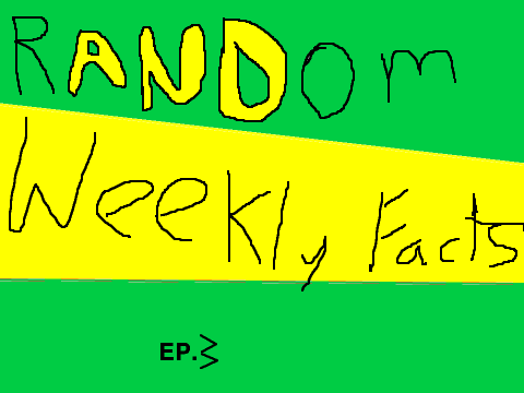 rANDdom weekly facts ep.3