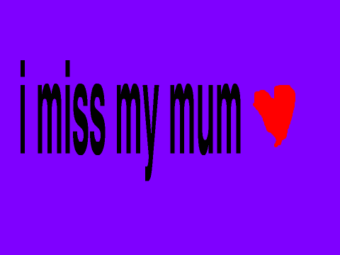 i miss you mum