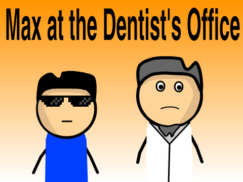 Max at the Dentist's Office
