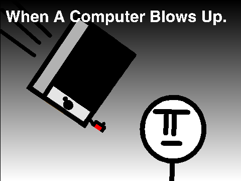 When A Computer Blows Up.