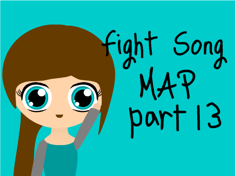 Fight Song MAP Part 13