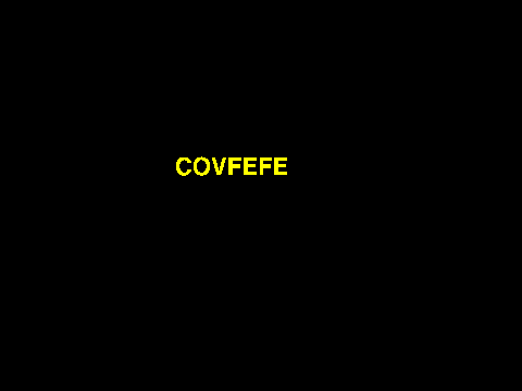 Covfefe [All it is will be covfefe]