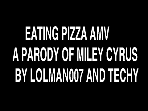 EATING PIZZA AMV (Parody of Miley Cyrus's Song)  