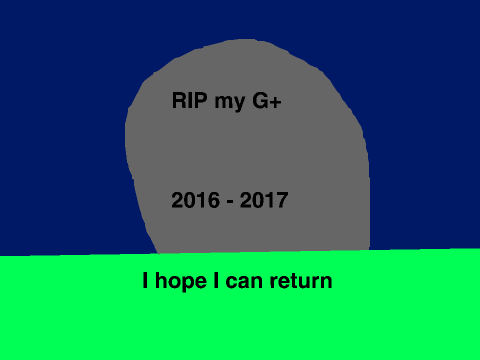 RIP my G+