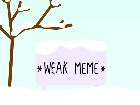 Weak Meme~
