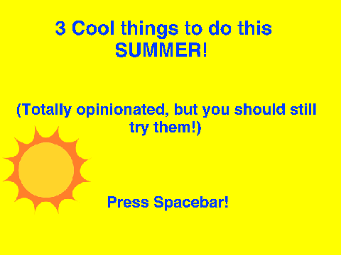 3 Cool things to do this SUMMER!