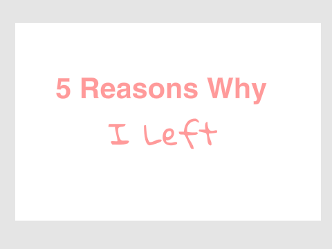 5 Reasons Why I Left