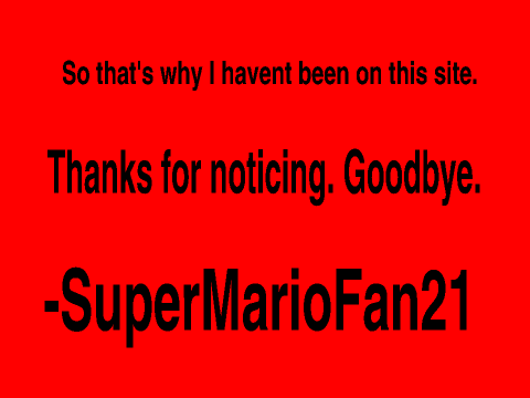 SuperMarioFan21's 6 Month Birthday!!!+Some Bad news.