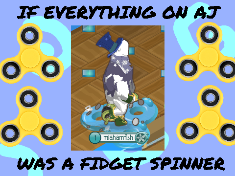 IF EVERYTHING ON AJ WAS A FIDGET SPINNER