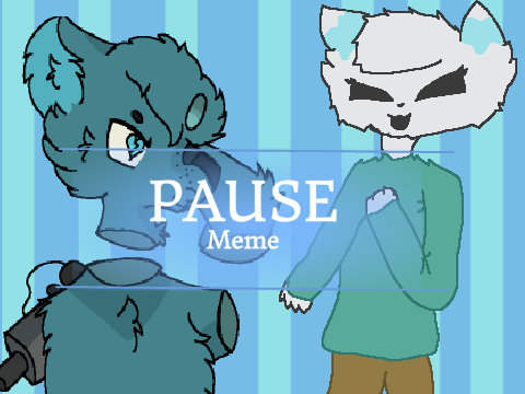 Pause // MEME // Collab w/ Health-Wolf 