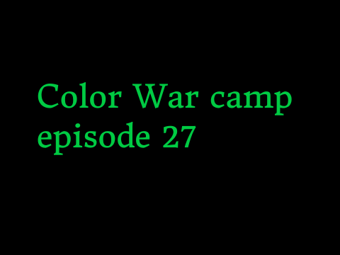 Color War camp Ep. 27